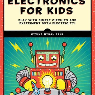 Electronics for Kids: Play with Simple Circuits and Experiment with Electricity!